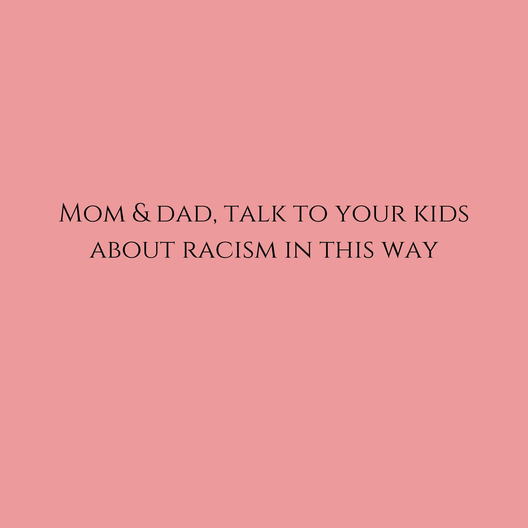 Parents, 3 Ways To Talk To Your Kids About Racism