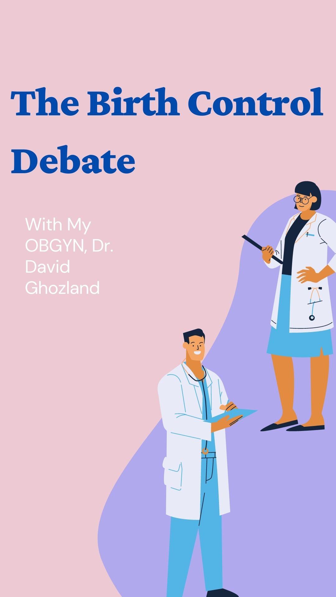 Debating Different Forms Of Birth Control With Dr. David Ghozland (IUD, PHEXXI & more)