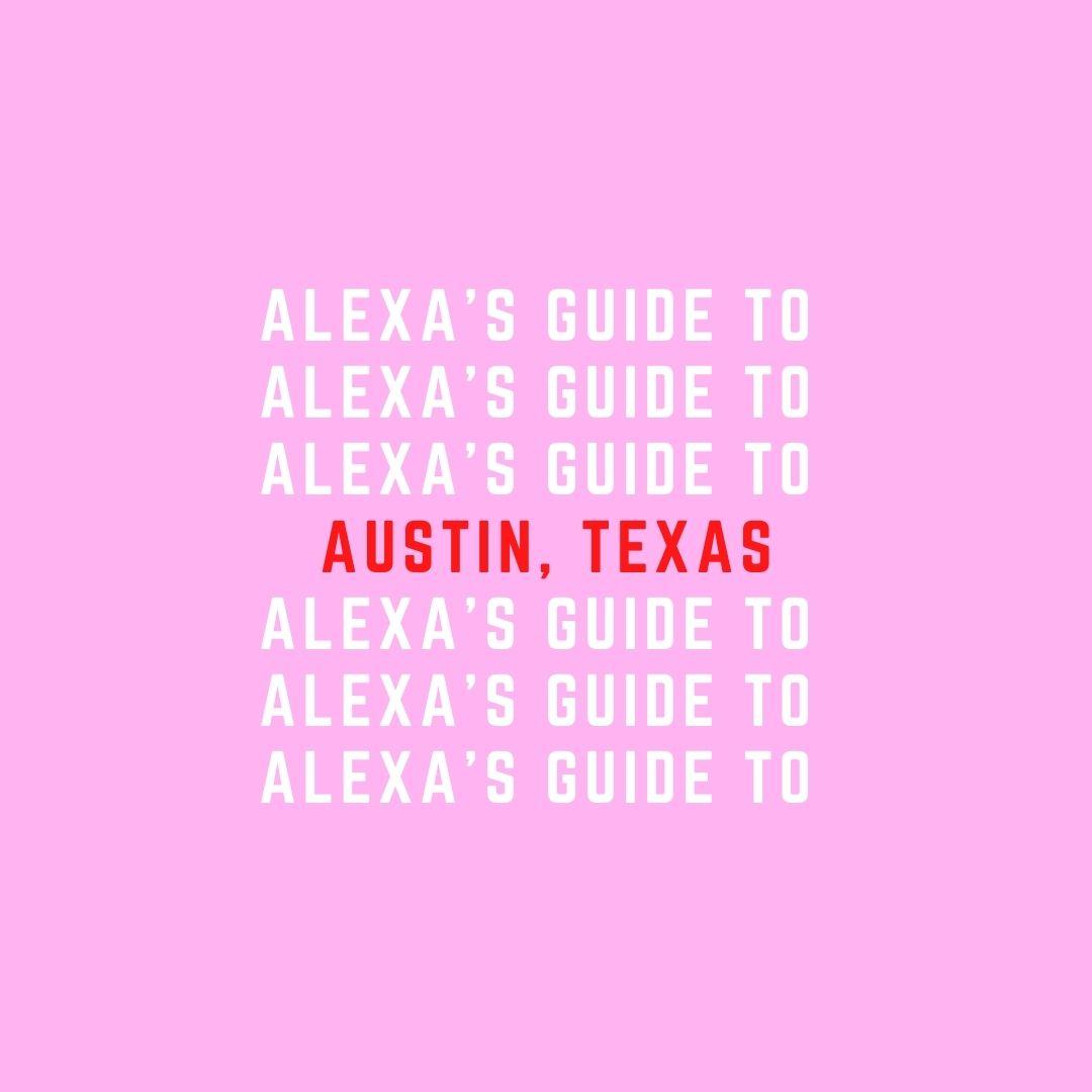 Alexa’s Guide To Austin